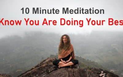 Video: 10 Minute #Meditation – Know That You Are Doing Your Best #YourBest #wellness