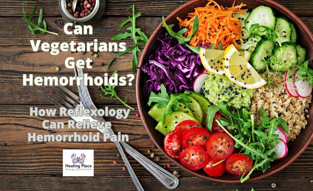 Can #Vegetarians Get #Hemorrhoids? How Reflexology Can Relieves #HemorrhoidsPain #HealingPlaceEnergySchool #ReflexologyNearMe
