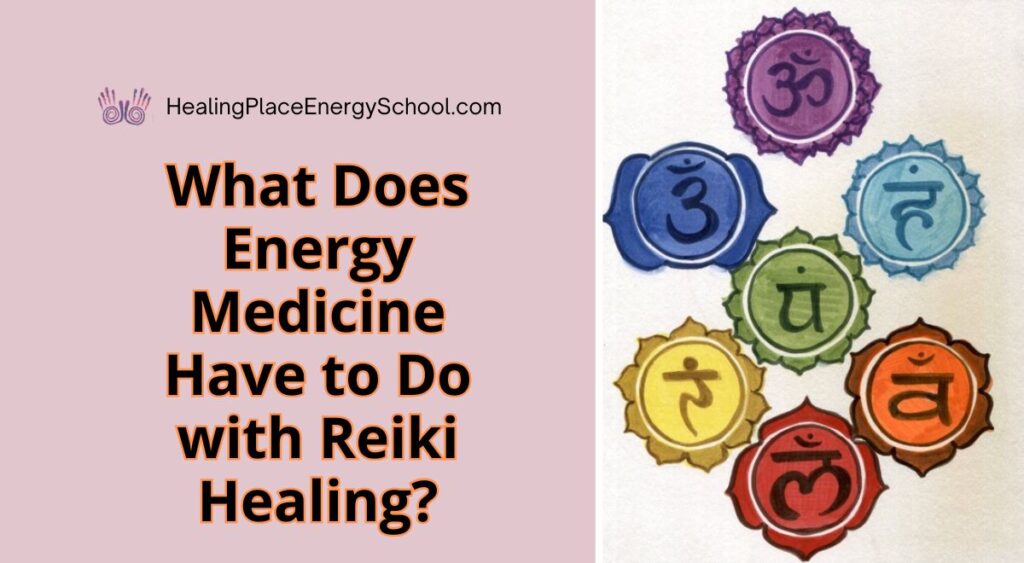 What Does #EnergyMedicine Have to Do With #Reiki Healing? #SelfHeal #ReikiNearMe #HealingPlaceEnergySchool