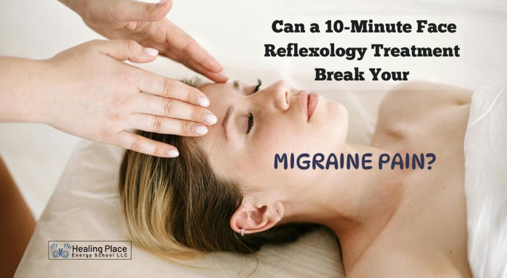 Can a 10-minute face reflexology treatment break your migraine pain? #MigraineHeadacheReliefwithReflexology #HealingPlaceEnergySchool #ReflexologyNearMe