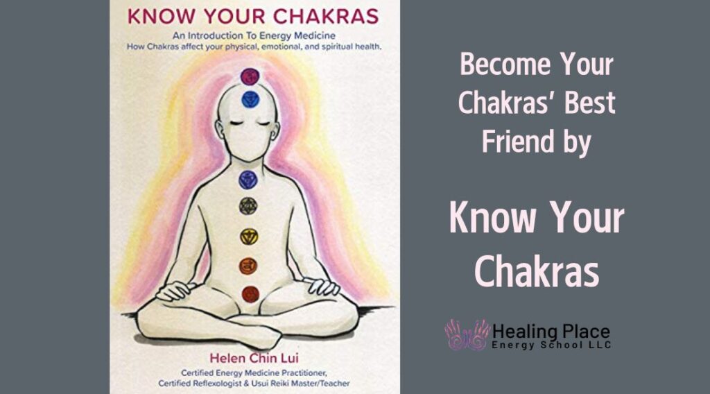 Become Your Chakras’ Best friend By #KnowYourChakras #HelenChinLui #HealingPlaceEnergySchool #ChakrasBalancingNearMe