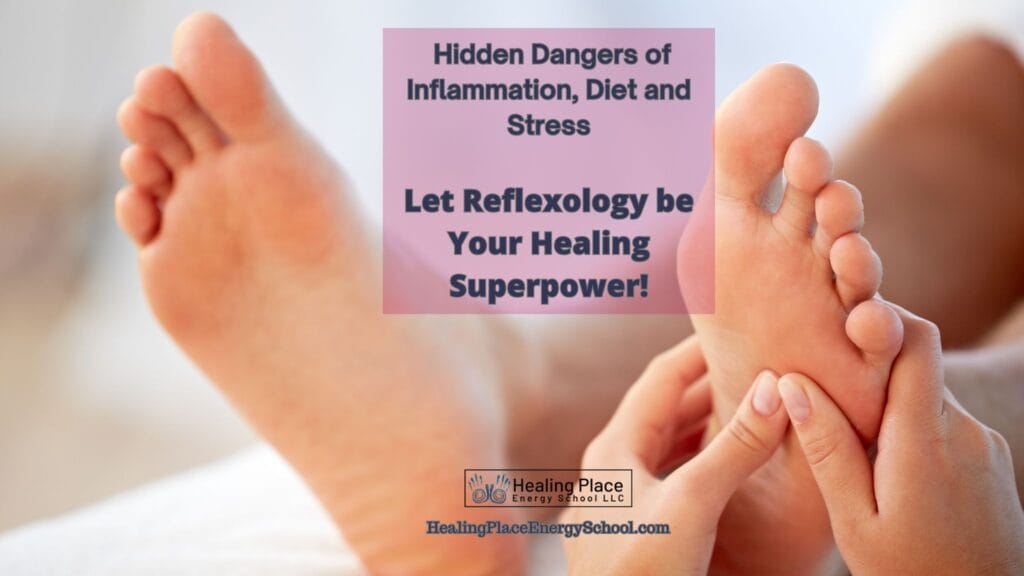 Hidden Dangers of #Inflammation, #Diet and #Stress—Let #Reflexology Be Your Healing #Superpower #ReflexologyNearYou #HealingPlaceEnergySchool