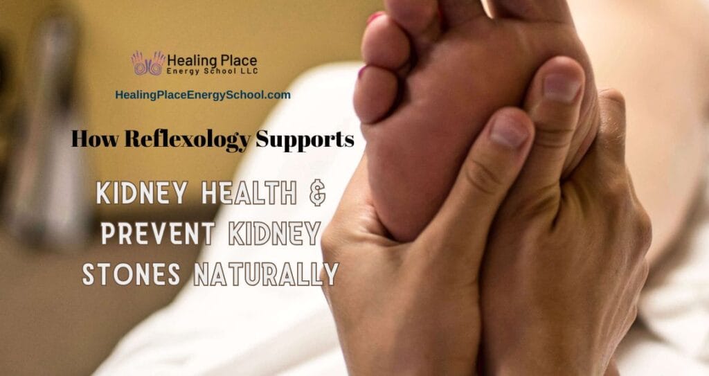 How Reflexology Supports Kidney Health and Prevents Kidney Stones Naturally #ReflexologyNearMe #HealingPlaceEnergySchool #SelfCareHealing