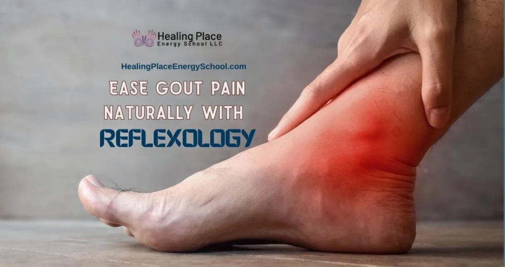 Ease Gout Pain Naturally with Reflexology #GoutPainRelief #HealingPlaceEnergySchool #ReflexologyNearMe