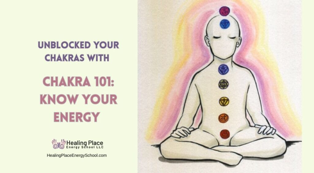 Unblocked Your #Chakras with Chakra 101: Know Your Energy #KnowYourChakras #Chakras101KnowYourEnergy #HealingPlaceEnergySchool #CHakraBalancingNearMe