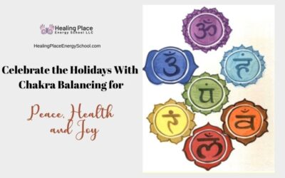 Celebrate the #Holidays With #ChakraBalancing for Peace, Health, and Joy #PeaceHealthJoy #ReflexologyNearMe #HealingPlaceEnergySchool